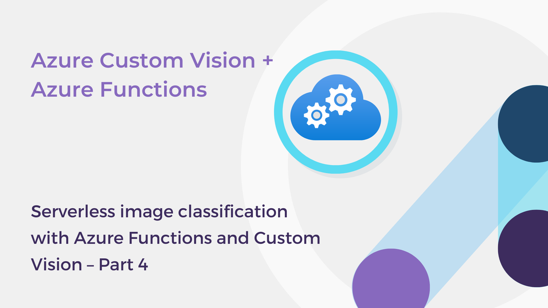 Serverless image classification with Azure Functions and Custom Vision – Part 4